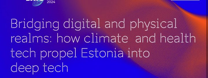 Hello Tomorrow side-event: Bridging digital and physical realms: how climate and health tech propel Estonia into deep tech